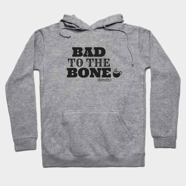 Bad To The Bone Broth Hoodie by we3enterprises